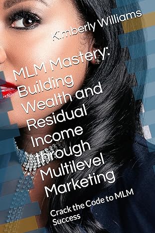 mlm mastery building wealth and residual income through multilevel marketing crack the code to mlm success