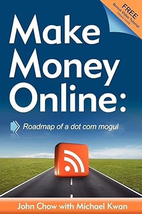 make money online roadmap of a dot com mogul 1st edition john chow ,michael kwan 1600376738, 978-1600376733