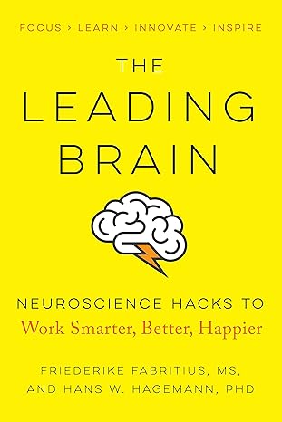 the leading brain neuroscience hacks to work smarter better happier 1st edition friederike fabritius ,hans w.
