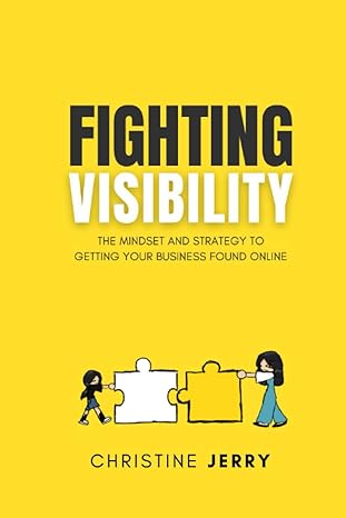 fighting visibility the mindset and strategies to getting your business found online 1st edition christine m