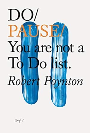 do pause you are not a to do list 1st edition robert poynton 1907974636, 978-1907974632
