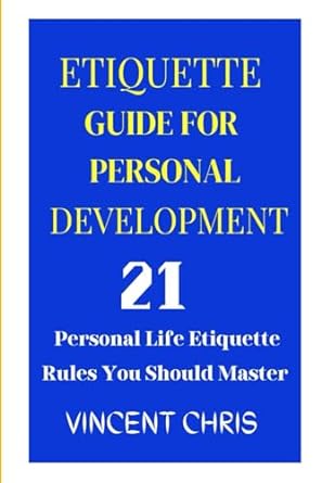 etiquette guide for personal development 21 personal life etiquette rules you should master 1st edition