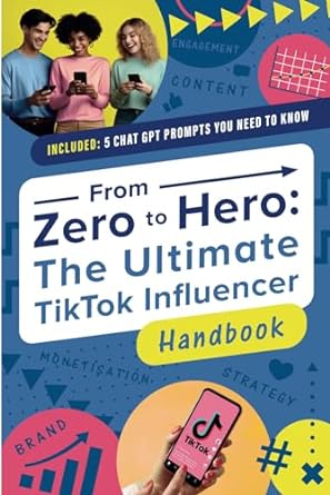 From Zero To Hero The Ultimate Tiktok Influencer Handbook Your 12 Step Guide On How To Become Famous On Tiktok And Monetise It Free Bonus Chat Gpt Cheat Sheet