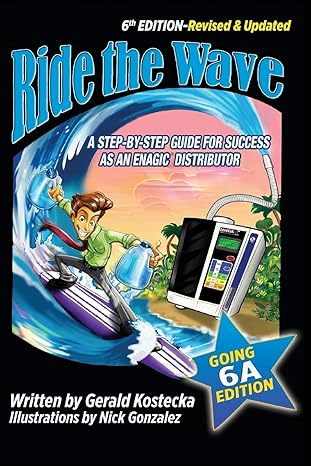 ride the wave edition 6 the going 6a edition a step by step guide for success as an enagic distributor 1st