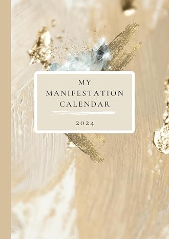 your manifestation calendar 2024 your safe space to create the change and transformation you have been