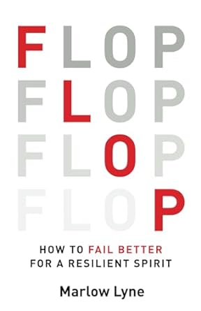 flop how to fail better for a resilient spirit 1st edition marlow lyne b0clh4wnmz