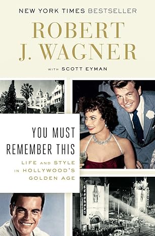 you must remember this life and style in hollywoods golden age 1st edition robert j wagner ,scott eyman