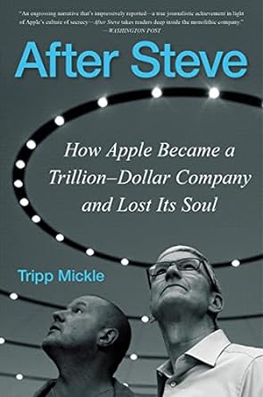after steve how apple became a trillion dollar company and lost its soul 1st edition tripp mickle 006300982x,