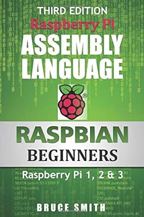 raspberry pi assembly language raspbian beginners hands on guide 3rd edition bruce smith 1492135283,