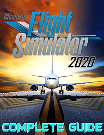 microsoit flight simulator 2020 complete guide 1st edition nicole patlan b08vbs413x, 979-8701563023
