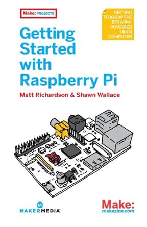 getting started with raspberry pi matt richardson and shawn wallace 1st edition matt richardson ,shawn