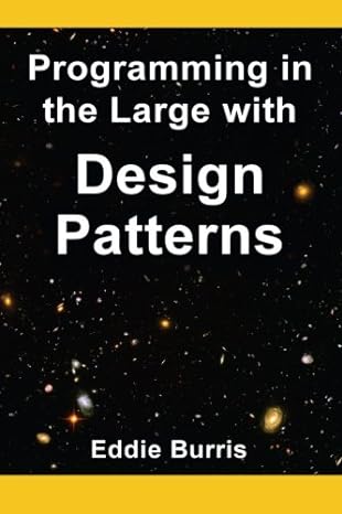 programming in the large with design patterns 1st edition eddie burris 0615662145, 978-0615662145