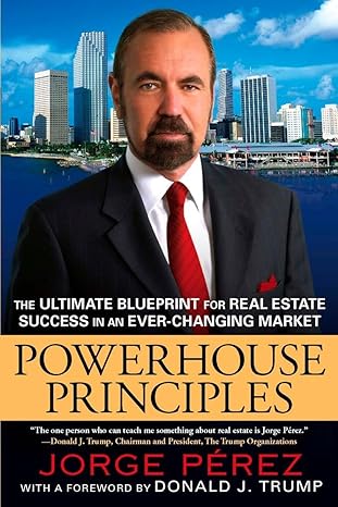 powerhouse principles the ultimate blueprint for real estate success in an ever changing market 1st edition