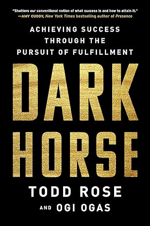 dark horse achieving success through the pursuit of fulfillment 1st edition todd rose ,ogi ogas 0063000245,