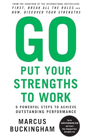 go put your strengths to work 6 powerful steps to achieve outstanding performance 1st edition marcus