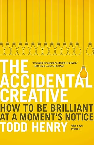 the accidental creative how to be brilliant at a moment s notice 1st edition todd henry 1591846242,