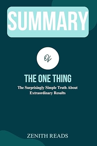 summary of the one thing the surprisingly simple truth about extraordinary results authored by gary keller