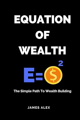 equation of wealth the simple path to wealth building 1st edition james alex 979-8865837763