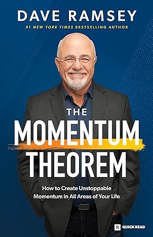 the momentum theorem how to create unstoppable momentum in all areas of your life 1st edition dave ramsey