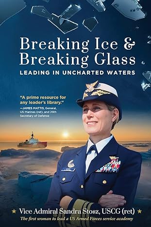 breaking ice and breaking glass leading in uncharted waters 1st edition vice admiral sandra stosz uscg