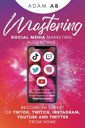 mastering social media marketing algorithms become an expert on tiktok twitch instagram youtube and twitter
