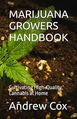 marijuana growers handbook cultivating high quality cannabis at home 1st edition andrew cox 979-8378924332