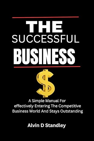 successful business launch a simple manual for effectively entering the competitive business world and stays