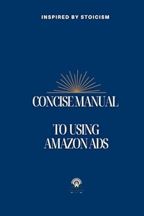 concise manual to using amazon ads 1st edition m.s peace 979-8867719463