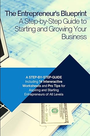 the entrepreneur s blueprint a step by step guide to starting and growing your business 1st edition joost