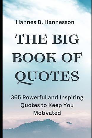 the big book of quotes 365 powerful and inspiring quotes to keep you motivated 1st edition hannes bjarni