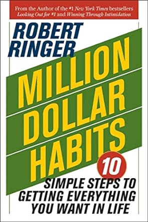 million dollar habits 10 simple steps to getting everything you want in life 1st edition robert ringer