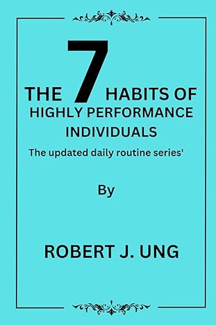 the 7 habit of highly performance individuals the updated daily routine series 1st edition robert j ung