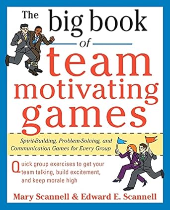 the big book of team motivating games spirit building problem solving and communication games for every group
