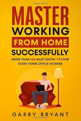 master working from home successfully more than 100 must know tips for every home office worker 1st edition