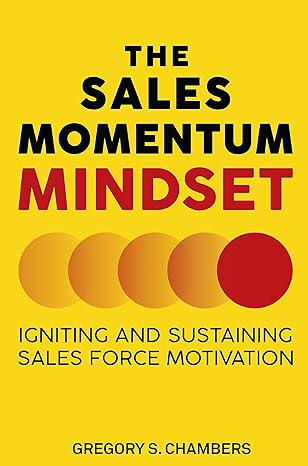 the sales momentum mindset igniting and sustaining sales force motivation 1st edition gregory s. chambers