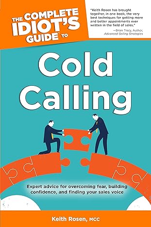 the complete idiot s guide to cold calling expert advice for overcoming fear building confidence and finding