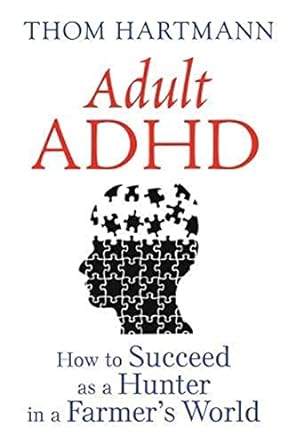 adult adhd how to succeed as a hunter in a farmer s world 3rd edition thom hartmann 1620555751, 978-1620555750