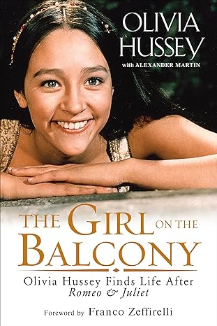 the girl on the balcony olivia hussey finds life after romeo and juliet 1st edition olivia hussey 1496717082,