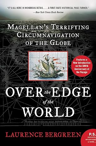 over the edge of the world magellan's terrifying circumnavigation of the globe 1st edition laurence bergreen