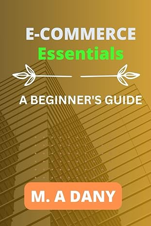 e commerce essentials a beginners guide 1st edition m a dany 979-8864680506