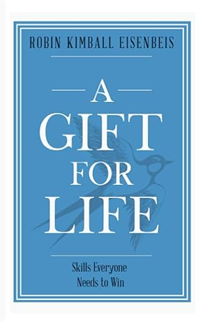 a gift for life skills everyone needs to win 1st edition robin kimball eisenbeis 979-8985589610