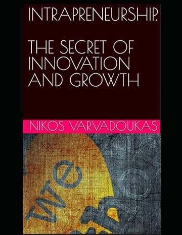 intrapreneurship the secret of innovation and growth 1st edition nikos varvadoukas 979-8863113784