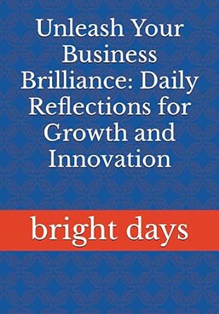 unleash your business brilliance daily reflections for growth and innovation 1st edition bright days