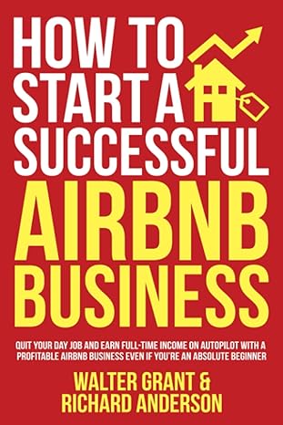how to start a successful airbnb business quit your day job and earn full time income on autopilot with a