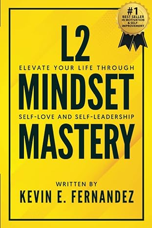 l2 mindset mastery elevate your life through self love and self leadership 1st edition kevin e. fernandez