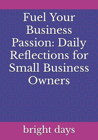 fuel your business passion daily reflections for small business owners 1st edition bright days b0c9shfwjt