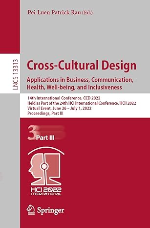 Cross Cultural Design Applications In Business Communication Health Well Being And Inclusiveness 14th International Conference Ccd 2022 Held As Part Of The 24th Hci International Conference Hcii 2022 Virtual Event June 26 July 1 2022 Proceedings Part Iii