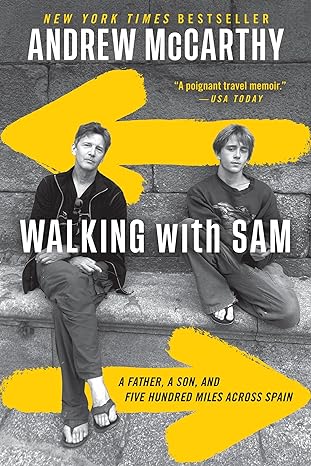 walking with sam a father a son and five hundred miles across spain 1st edition andrew mccarthy 153870921x,
