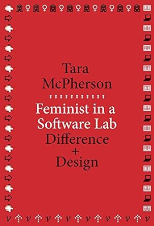 feminist in a software lab difference + design 1st edition tara mcpherson 0674728947, 978-0674728943