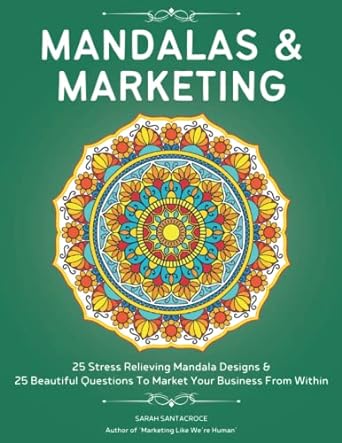 mandalas and marketing 25 stress relieving mandala designs and 25 beautiful questions to market your business